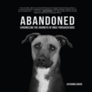 Image for Abandoned : Chronicling the Journeys of Once-Forsaken Dogs