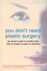 Image for You Don&#39;t Need Plastic Surgery : The Doctor&#39;s Guide to Youthful Looks with No Surgery, No Pain, No Downtime