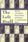 Image for The Left Stuff : How the Left-Handed Have Survived and Thrived in a Right-Handed World