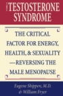 Image for The Testosterone Syndrome: The Critical Factor for Energy, Health, and Sexuality-Reversing the Male Menopause