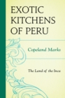 Image for The Exotic Kitchens of Peru: The Land of the Inca