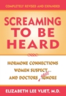 Image for Screaming to be Heard: Hormonal Connections Women Suspect ... and Doctors Still Ignore