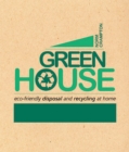 Image for Green house: eco-friendly disposal and recycling at home