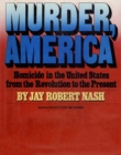 Image for Murder, America: homicide in the United States from the Revolution to the present