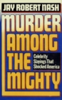 Image for Murder Among the Mighty: Celebrity Sightings That Shocked America