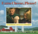 Image for Extra Cheese Please! : Mozzarella&#39;s Journey from Cow to Pizza