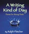 Image for A Writing Kind of Day : Poems for Young Poets