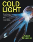 Image for Cold light  : creatures, discoveries, and inventions that glow