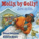 Image for Molly, by golly!  : the legend of Molly Williams, America&#39;s first female firefighter