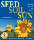 Image for Seed, Soil, Sun : Earth&#39;s Recipe for Food