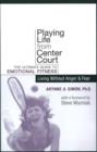 Image for Playing Life from Center Court : The Ultimate Guide to Emotional Fitness