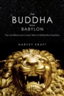 Image for The Buddha from Babylon: the lost history and cosmic vision of Siddhartha Gautama