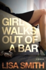 Image for Girl walks out of a bar  : a memoir