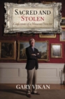 Image for Sacred and Stolen : Confessions of a Museum Director