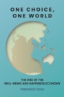 Image for One Choice, One World: The Rise of the Well-Being and Happiness Economy