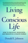 Image for Living a Conscious Life: How to Find Peace, Wholeness, and Freedom in a Chaotic World
