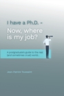 Image for I have a Ph.D. Now where is my job?