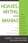 Image for Hoaxes, Myths, and Manias : Why We Need Critical Thinking