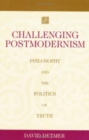 Image for Challenging Postmodernism : Philosophy and the Politics of Truth