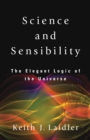Image for Science and Sensibility : The Elegant Logic of the Universe