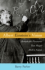 Image for Albert Einstein&#39;s Vision : Remarkable Discoveries That Shaped Modern Science