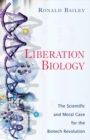 Image for Liberation Biology : The Scientific And Moral Case For The Biotech Revolution