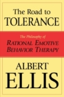 Image for The Road To Tolerance : The Philosophy Of Rational Emotive Behavior Therapy