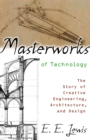 Image for Masterworks of technology  : the story of creative engineering, architecture, and design