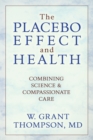 Image for The Placebo Effect And Health : Combining Science &amp; Compassionate Care