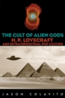 Image for The Cult of Alien Gods : H.P. Lovecraft And Extraterrestrial Pop Culture