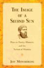 Image for The Image of a Second Sun : Plato on Poetry, Rhetoric, And the Techne of Mimesis