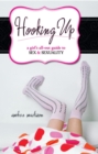 Image for Hooking Up : A Girl&#39;s All-out Guide to Sex And Sexuality