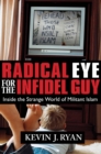 Image for Radical Eye for the Infidel Guy : Inside the Strange World of Militant Islam
