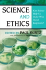 Image for Science and Ethics : Can Science Help Us Make Wise Moral Judgments?