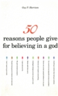 Image for 50 Reasons People Give for Believing in a God