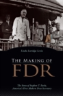 Image for The making of FDR  : the story of Stephen T. Early, America&#39;s first modern press secretary