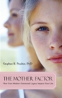 Image for The Mother Factor : How Your Mother&#39;s Emotional Legacy Impacts Your Life