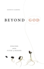 Image for Beyond God  : evolution &amp; the future of religion