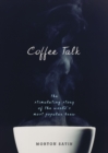 Image for Coffee talk  : the stimulating story of the world&#39;s most popular brew