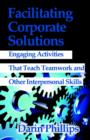 Image for Facilitating Corporate Solutions : Activities to Teach Soft Skills