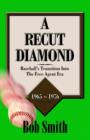 Image for A Recut Diamond : Baseball&#39;s Transition into the Free Agent Era (1965-1976)