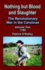 Image for Nothing But Blood and Slaughter : The Revolutionary War in the Carolinas - Volume 2 1780