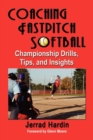 Image for Coaching Fastpitch Softball : Championship Drills, Tips, and Insights