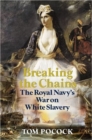 Image for Breaking the Chains : The Royal Navy&#39;s War on White Slavery