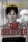 Image for True believer  : inside the investigation and capture of Ana Montes, Cuba&#39;s master spy