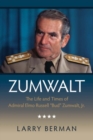 Image for Zumwalt : The Life and Times of Admiral Elmo Russell &quot;Bud&quot; Zumwalt, Jr.