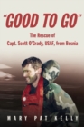 Image for &quot;Good to go&quot;  : the rescue of Capt. Scott O&#39;Grady, USAF, from Bosnia