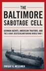 Image for The Baltimore Sabotage Cell  : German agents, American traitors, and the U-boat Deutschland during World War I