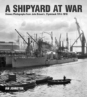 Image for A Shipyard at War : Unseen Photographs from John Brown&#39;s Clydebank, 1914-1918