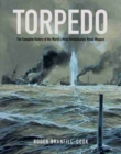 Image for Torpedo : The Complete History of the World&#39;s Most Revolutionary Naval Weapon
